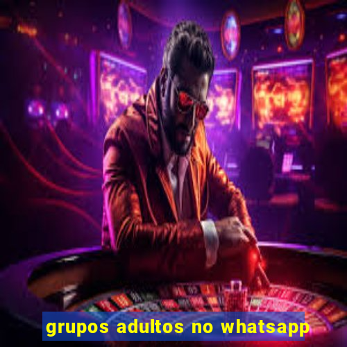 grupos adultos no whatsapp